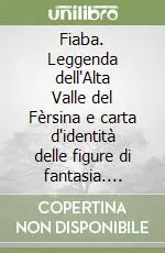 Offerta Fiaba. Leggenda dell‘Alta Valle del Fèrsina e carta d‘identità delle figure di fantasia. Ediz. illustrata