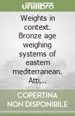 Più Venduto Weights in context. Bronze age weighing systems of eastern mediterranean. Atti dell‘incontro di studio, Roma 2004