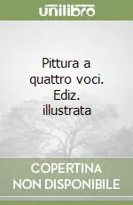 Pittura a quattro voci. Ediz. illustrata Occasione Imperdibile