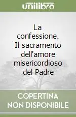 Offerta Speciale La confessione. Il sacramento dell‘amore misericordioso del Padre