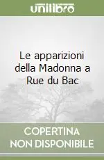 Ultime Pezzi Le apparizioni della Madonna a Rue du Bac