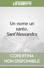 Quantità Limitata Un nome un santo. Sant‘Alessandro