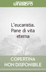 L‘eucaristia. Pane di vita eterna Prezzo Di Fabbrica