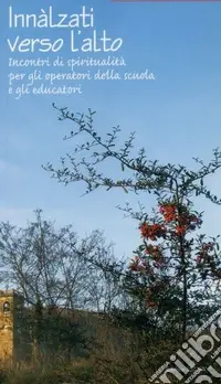 Prezzo Di Fabbrica Innalzati verso l‘alto. Incontri di spiritualità per gli operatori della scuola e gli educatori