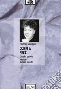 Corpi a pezzi. Eretiche e sante secondo Michèle Roberts Prezzo Conveniente