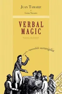 Verbal magic. Trattato su una magia nuova, differente, inspiegabile e di grande impatto Prezzo Scontato