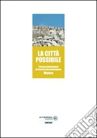 La città possibile. Piccolo esperimento di democrazia partecipata Matera Nuovo Arrivo