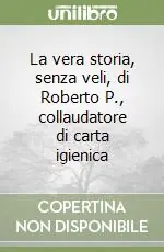 La vera storia, senza veli, di Roberto P., collaudatore di carta igienica Prezzo Scontato