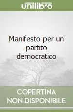 Esclusivo Manifesto per un partito democratico