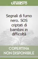 Segnali di fumo nero. SOS criptati di bambini in difficoltà Ultime Pezzi