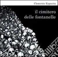 Il cimitero delle Fontanelle. Ediz. illustrata Scelto Dai Clienti