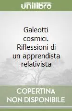 Galeotti cosmici. Riflessioni di un apprendista relativista Ordina Subito