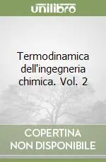 Ultimissimo Modello Termodinamica dell‘ingegneria chimica. Vol. 2