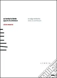 Sui territori al limite. Appunti di architetture. Ediz. italiana e inglese Scelto Dai Clienti