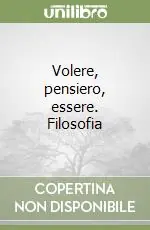 Volere, pensiero, essere. Filosofia Popolare