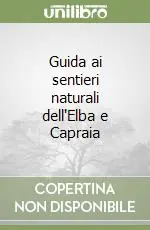 Non Perdere Guida ai sentieri naturali dell‘Elba e Capraia