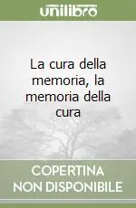 La cura della memoria, la memoria della cura Sconto