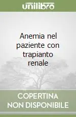 Compra Adesso Anemia nel paziente con trapianto renale
