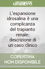 L‘espansione idrosalina è una complicanza del trapianto renale descrizione di un caso clinico Ultime Pezzi