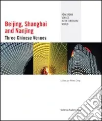 Beijing, Shanghai and Nanjing. Three chinese venues. Ediz. illustrata Must-Have