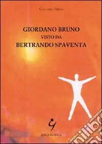 Giordano Bruno visto da Bertrando Spaventa Prezzo Ridotto