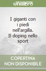 I giganti con i piedi nell‘argilla. Il doping nello sport Offerta Lampo