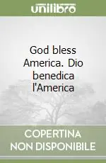 Compra Oggi Stesso God bless America. Dio benedica l‘America