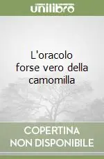 L‘oracolo forse vero della camomilla Solo Oggi