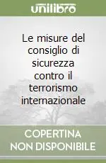 Novità Le misure del consiglio di sicurezza contro il terrorismo internazionale