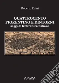 Quattrocento fiorentino e dintorni. Saggi di letteratura italiana Sconto