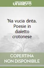 Più Venduto ‘Na vucia dinta. Poesie in dialetto crotonese