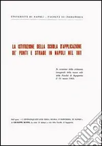La istituzione della scuola d‘applicazione de‘ ponti e strade in Napoli nel 1811 Affare