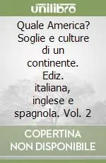 Quale America? Soglie e culture di un continente. Ediz. italiana, inglese e spagnola. Vol. 2 Prezzo Di Fabbrica