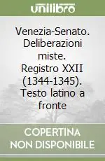 Venezia-Senato. Deliberazioni miste. Registro XXII (1344-1345). Testo latino a fronte Promozione Esclusiva