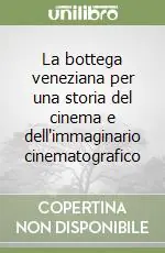Prezzo Scontato La bottega veneziana per una storia del cinema e dell‘immaginario cinematografico