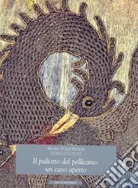 Ultime Pezzi Il paliotto del pellicano un caso aperto. Ediz. illustrata