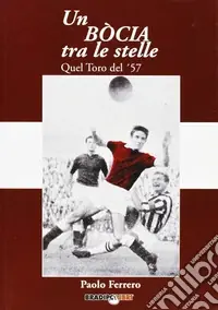 Super Prezzo Un bòcia tra le stelle. Quel Toro del ‘57