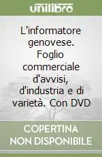 L‘informatore genovese. Foglio commerciale d‘avvisi, d‘industria e di varietà. Con DVD Offerta Speciale