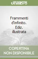 Frammenti d‘infinito. Ediz. illustrata Promozione Esclusiva