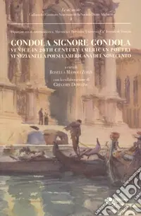 Gondola signore gondola. Venice in 20th century american poetry-Venezia nella poesia americana del Novecento Subito Disponibile