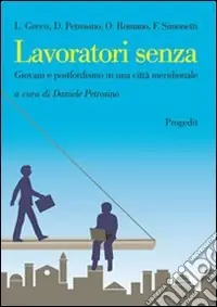 Ultime Pezzi Lavoratori senza. Giovani e postfordismo in una città meridionale