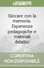 Giocare con la memoria. Esperienze pedagogiche e materiali didattici Ultimissimo Modello