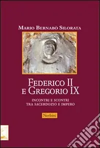 Federico II e Gregorio IX. Incontri e scontri tra sacerdozio e impero Non Perdere