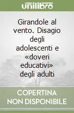 Girandole al vento. Disagio degli adolescenti e «doveri educativi» degli adulti Saldi