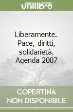 Liberamente. Pace, diritti, solidarietà. Agenda 2007 Prezzo Scontato