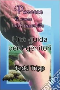 Pascere il cuore del fanciullo. Una guida per i genitori Spedito Oggi