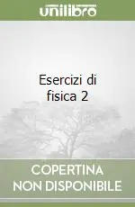 Ultime Pezzi Esercizi di fisica 2