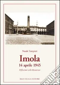 Soddisfatti O Rimborsati Imola 14 aprile 1945. Riflessioni sulla Resistenza