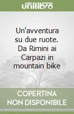 Ultimissimo Modello Un‘avventura su due ruote. Da Rimini ai Carpazi in mountain bike