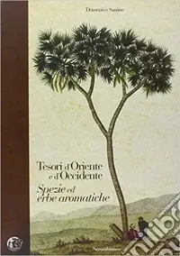 Prezzo Ridotto Tesori d‘Oriente e d‘Occidente. Spezie ed erbe aromatiche